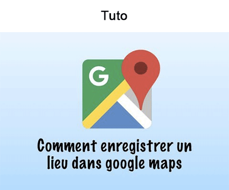Comment enregistrer l'emplacement dans Google Maps